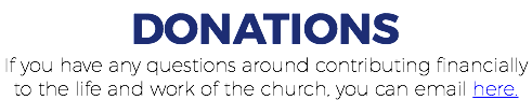 DONATIONS If you have any questions around contributing financially to the life and work of the church, you can email here.